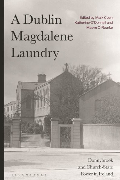 A Dublin Magdalene Laundry: Donnybrook And Church-State Power In Ireland