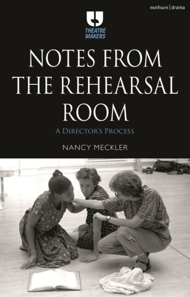 Notes From The Rehearsal Room: A Director’S Process (Theatre Makers)