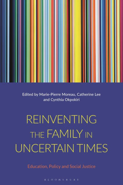 Reinventing The Family In Uncertain Times: Education, Policy And Social Justice