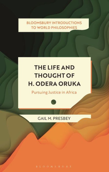 Life And Thought Of H. Odera Oruka, The: Pursuing Justice In Africa (Bloomsbury Introductions To World Philosophies)