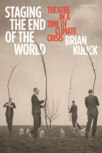 Staging The End Of The World: Theatre In A Time Of Climate Crisis