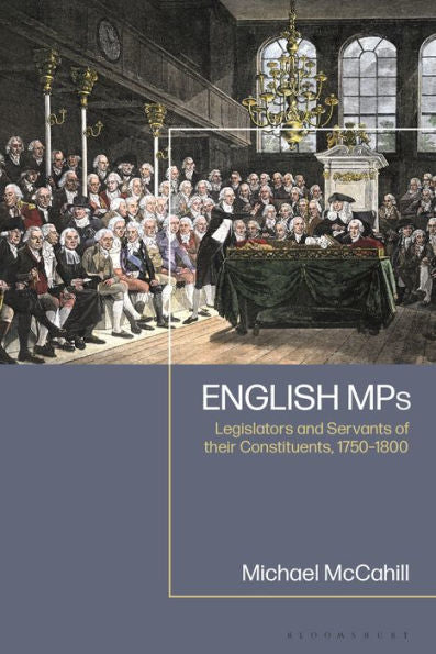English Mps: Legislators And Servants Of Their Constituents, 1750-1800