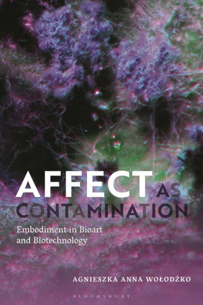 Affect As Contamination: Embodiment In Bioart And Biotechnology