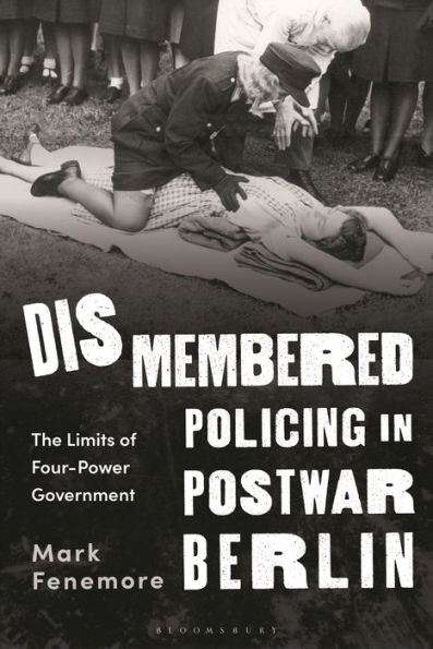 Dismembered Policing In Postwar Berlin: The Limits Of Four-Power Government