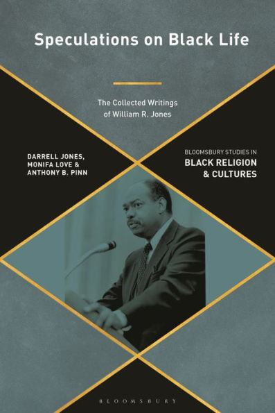 Speculations On Black Life: The Collected Writings Of William R. Jones (Bloomsbury Studies In Black Religion And Cultures)
