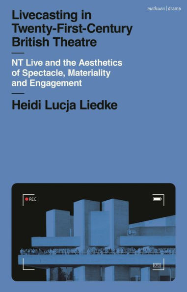 Livecasting In Twenty-First-Century British Theatre: Nt Live And The Aesthetics Of Spectacle, Materiality And Engagement