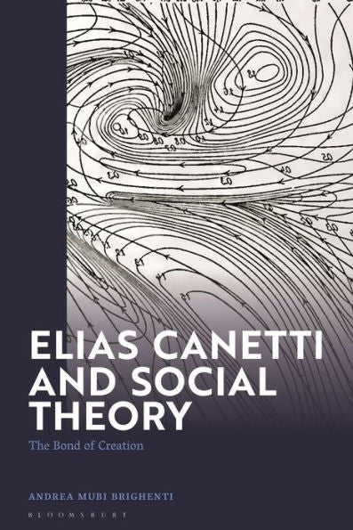 Elias Canetti And Social Theory: The Bond Of Creation