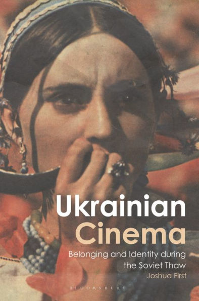 Ukrainian Cinema: Belonging And Identity During The Soviet Thaw (Kino - The Russian And Soviet Cinema)
