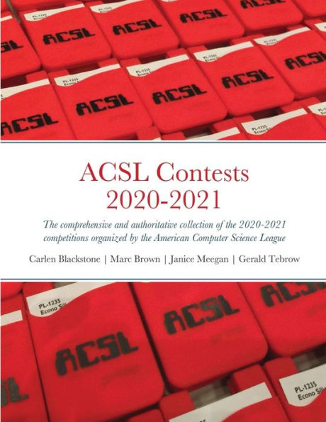 Acsl Contests 2020-2021: The Comprehensive And Authoritative Collection Of The 2020-2021 Competitions Organized By The American Computer Science League