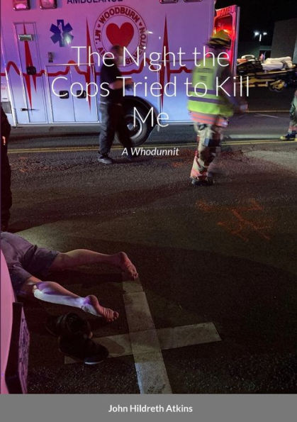 The Night The Cops Tried To Kill Me: A Whodunnit