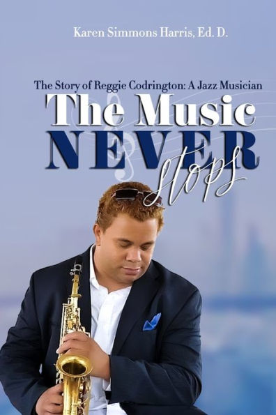 The Music Never Stops: The Story Of Reggie Codrington A Jazz Musician