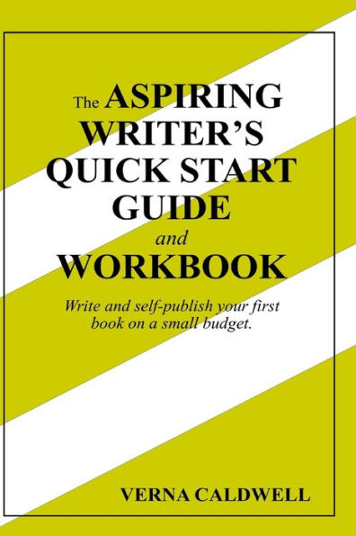 The Aspiring Writer'S Quick Start Guide And Workbook