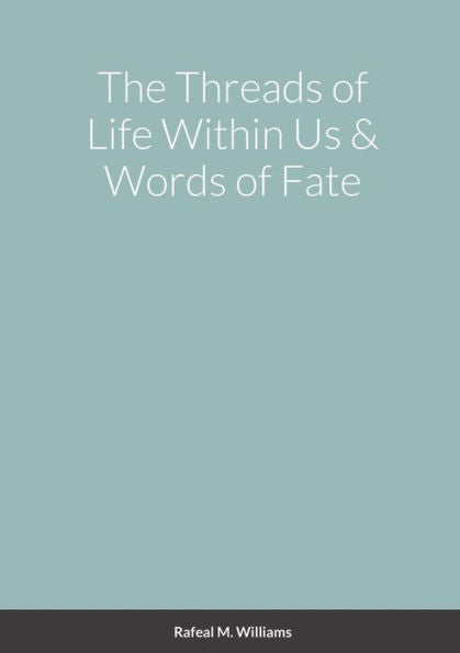 The Threads Of Life Within Us & Words Of Fate