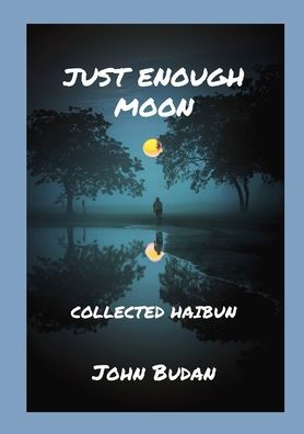 Just Enough Moon: Collected Haibun
