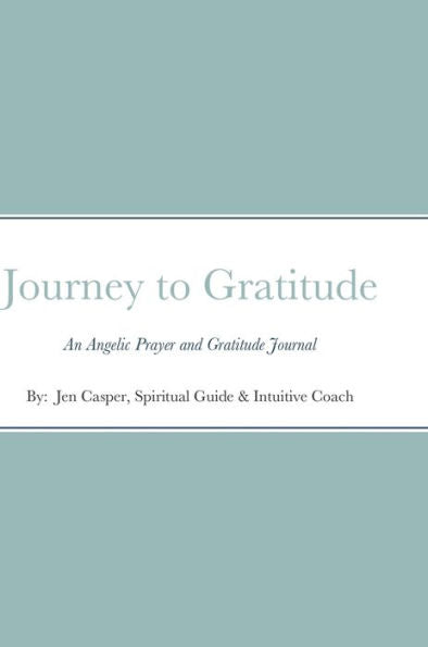 Journey To Gratitude: An Angelic Prayer And Gratitude Journal