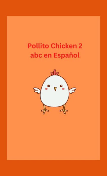Pollito Chicken 2 Abc En Español: Spanish/English/Spanish Kids Book (Spanish Edition)