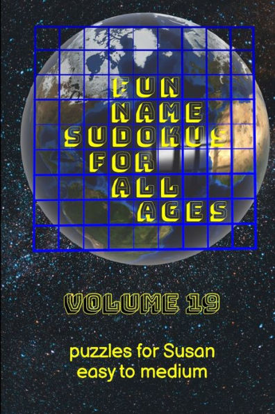 Fun Name Sudokus For All Ages Volume 19: Puzzles For Susan — Easy To Medium
