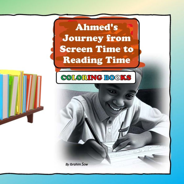 Ahmed'S Journey From Screen Time To Reading Time: Coloring Books