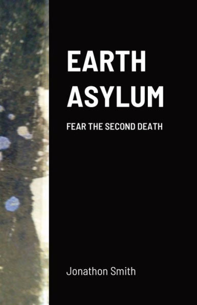 Earth Asylum: Fear The Second Death