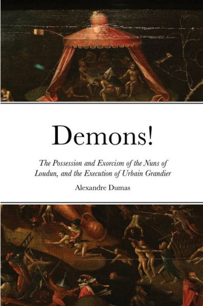 Demons!: The Possession And Exorcism Of The Nuns Of Loudun, And The Execution Of Urbain Grandier