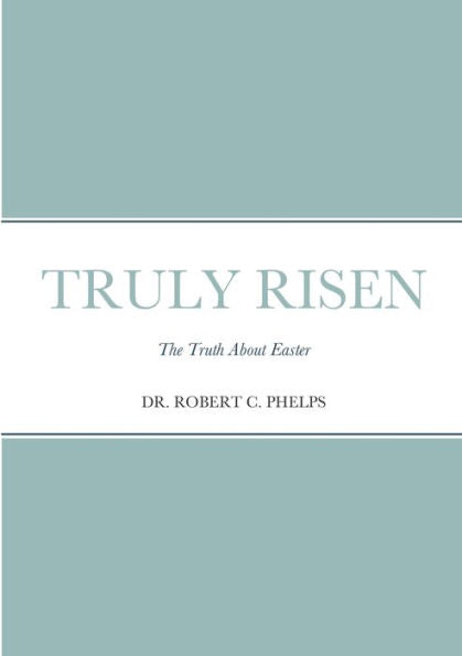 Truly Risen: The Truth About Easter