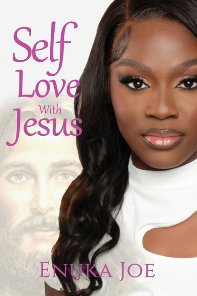 Self Love With Jesus: How Jesus Is The Key To Unlocking Self Love