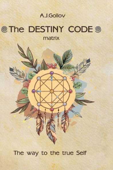 The Destiny Code: Matrix. The Way To The True Self