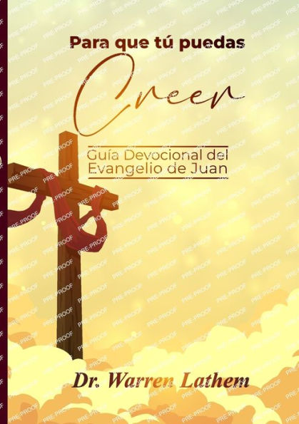 Para Que Tú Puedas Creer: Guía Devocional Del Evangelio De Juan (Spanish Edition)