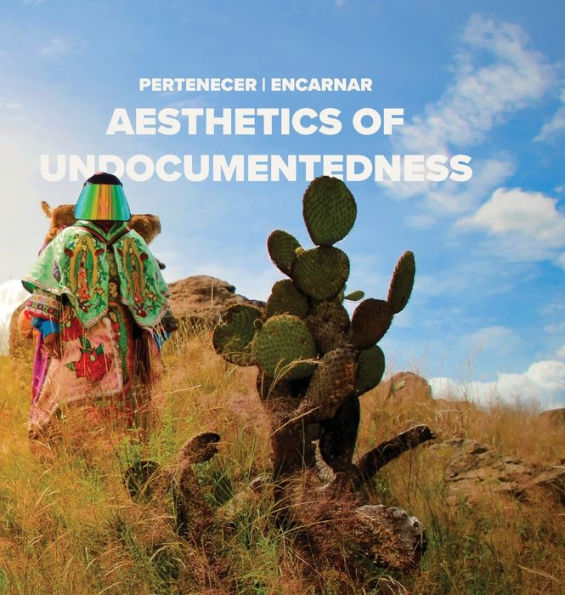 Pertenecer Encarnar: Aesthetics Of Undocumentedness