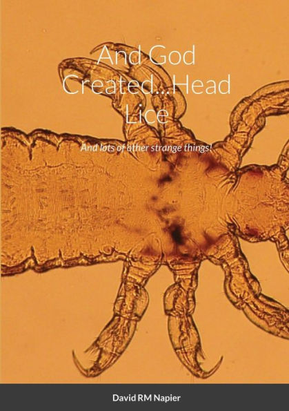 And God Created...Head Lice: And Lots Of Other Strange Things!