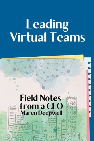 Leading Virtual Teams: Field Notes From A Ceo