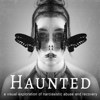 Haunted: A Visual Exploration Of Narcissistic Abuse And Recovery