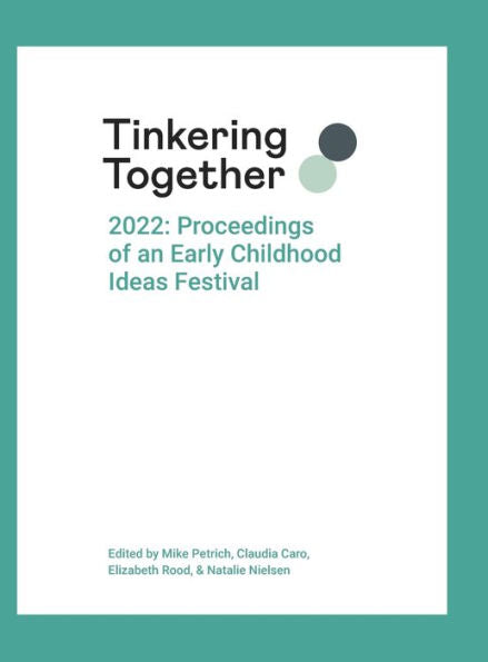 Tinkering Together 2022: Proceedings Of An Early Childhood Ideas Festival - 9781387485703