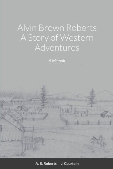 Alvin Brown Roberts A Story Of Western Adventures