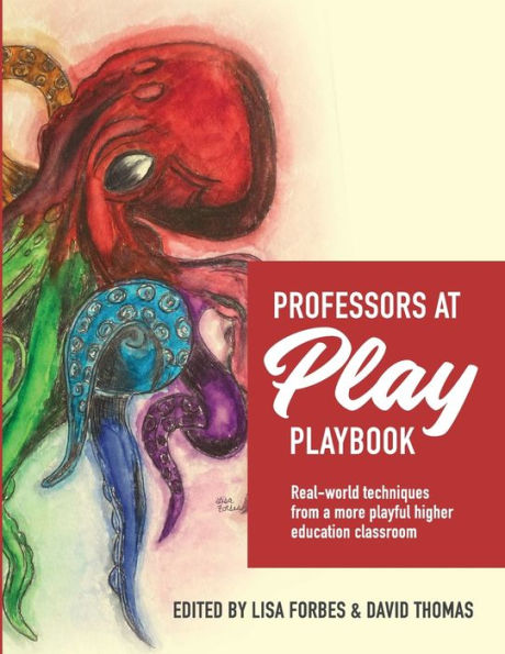 Professors At Play Playbook: Real-World Techniques From A More Playful Higher Education Classroom