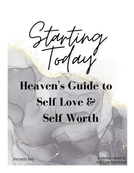 Starting Today: Heaven's Guide To Self Love & Self Worth