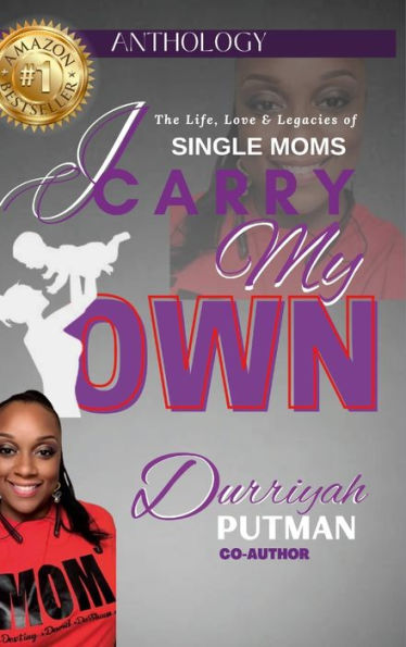 I Carry My Own: The Life, Love & Legacies Of Single Moms - 9781387548224