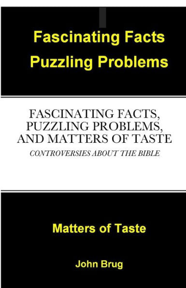 Fascinating Facts, Puzzling Problems, And Matters Of Taste: Controversies About The Bible