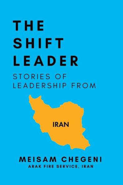 The Shift Leader: Stories Of Leadership From Iran
