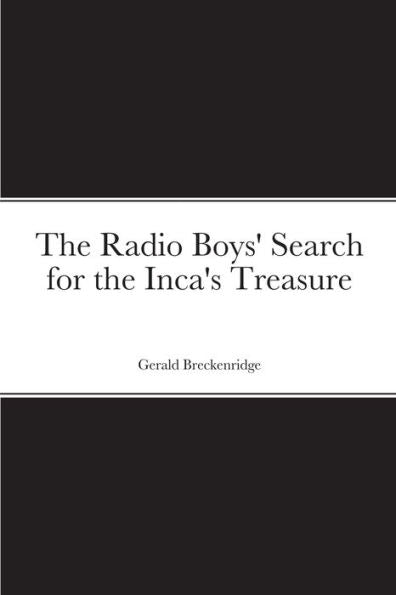 The Radio Boys' Search For The Inca's Treasure