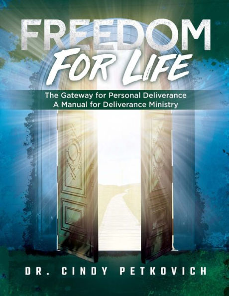 Freedom For Life: The Gateway For Personal Deliverance, A Manual For Deliverance Ministry