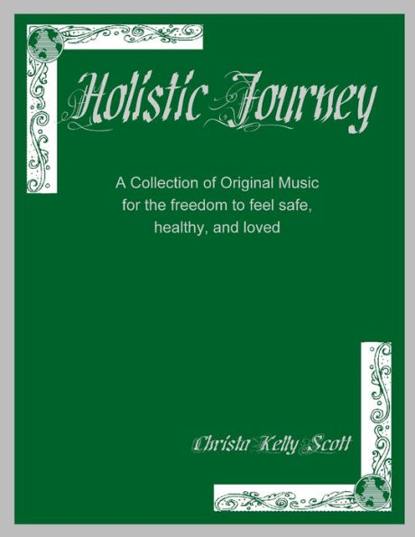 Holistic Journey: A Collection Of Original Music For The Freedom To Feel Safe, Healthy, And Loved