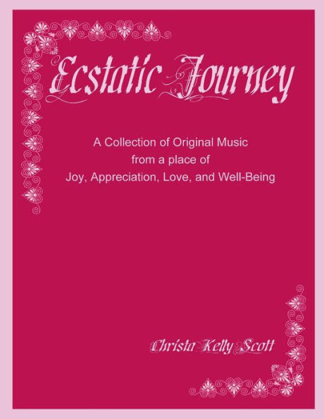 Ecstatic Journey: A Collection Of Original Music From A Place Of Joy, Appreciation, Love, And Well-Being