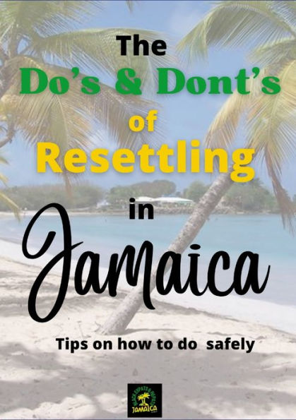 The Do's & Don'Ts Of Resettling In Jamaica: Tips On How To Do So Safely
