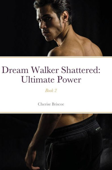 Dream Walker Shattered: Ultimate Power: Book 2 - 9781387923755