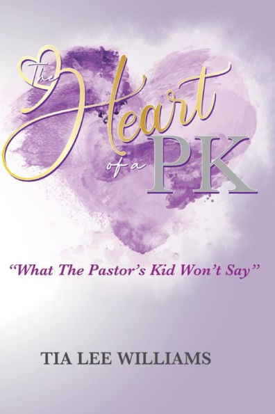 The Heart Of A Pk: What The Pastor's Kid Won'T Say