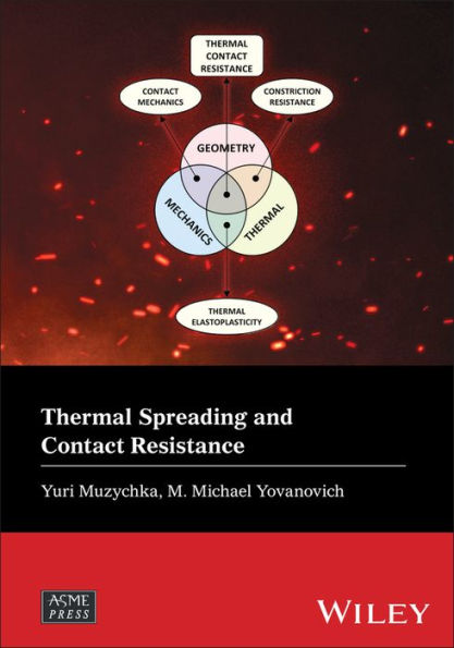Thermal Spreading And Contact Resistance: Fundamentals And Applications (Wiley-Asme Press Series)