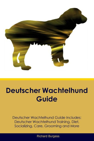 Deutscher Wachtelhund Guide Deutscher Wachtelhund Guide Includes: Deutscher Wachtelhund Training, Diet, Socializing, Care, Grooming, And More