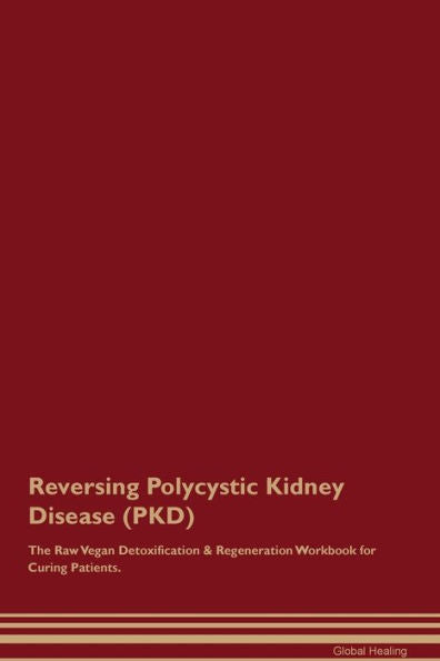 Revertir la enfermedad renal poliquística (Pkd) El libro de trabajo de regeneración y desintoxicación vegana cruda para curar pacientes.