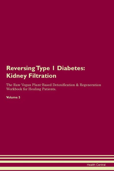 Revertir la diabetes tipo 1: filtración renal El libro de trabajo de regeneración y desintoxicación a base de plantas veganas crudas para pacientes en curación. Volumen 5